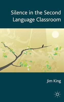 Silence in the Second Language Classroom - J. King - cover