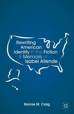 Rewriting American Identity in the Fiction and Memoirs of Isabel Allende - B. Craig - cover
