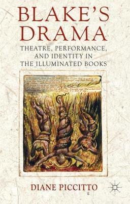 Blake's Drama: Theatre, Performance and Identity in the Illuminated Books - Diane Piccitto - cover
