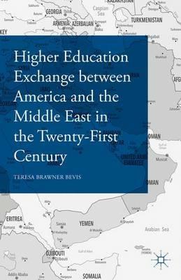 Higher Education Exchange between America and the Middle East in the Twenty-First Century - Teresa Brawner Bevis - cover