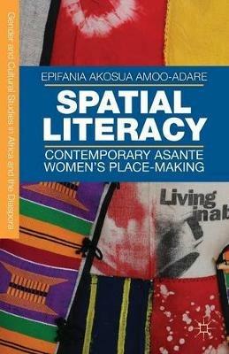 Spatial Literacy: Contemporary Asante Women’s Place-making - E. Amoo-Adare - cover