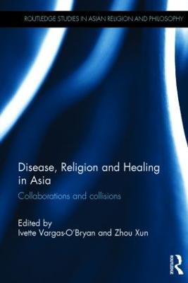 Disease, Religion and Healing in Asia: Collaborations and Collisions - cover