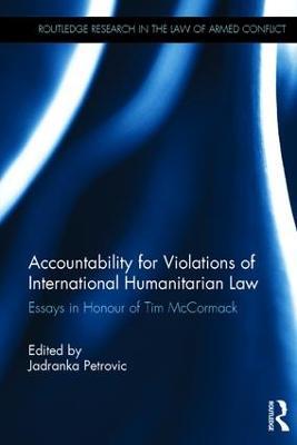 Accountability for Violations of International Humanitarian Law: Essays in Honour of Tim McCormack - cover