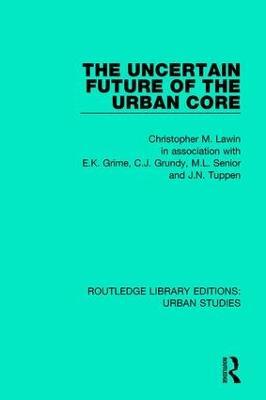 The Uncertain Future of the Urban Core - Christopher M. Law - cover