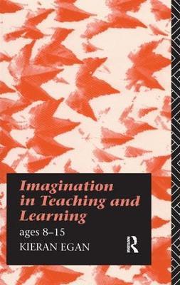 Imagination in Teaching and Learning: Ages 8 to 15 - Kieran Egan - cover