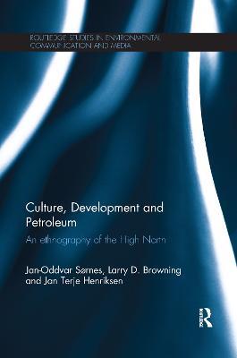 Culture, Development and Petroleum: An Ethnography of the High North - Jan-Oddvar Sornes,Larry Browning,Jan Terje Henriksen - cover