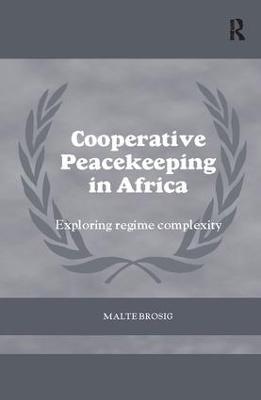 Cooperative Peacekeeping in Africa: Exploring Regime Complexity - Malte Brosig - cover