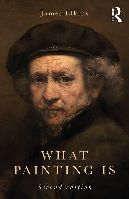 What Painting Is - James Elkins - cover