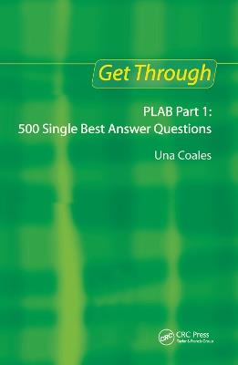 Get Through PLAB Part 1: 500 Single Best Answer Questions - Una F Coales - cover