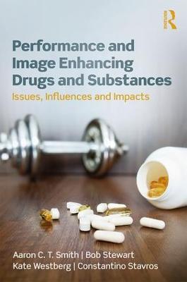 Performance and Image Enhancing Drugs and Substances: Issues, Influences and Impacts - Aaron Smith,Bob Stewart,Kate Westberg - cover