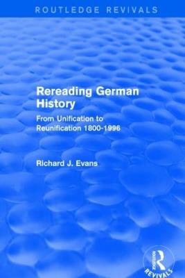 Rereading German History (Routledge Revivals): From Unification to Reunification 1800-1996 - Richard J. Evans - cover