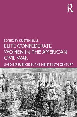 Elite Confederate Women in the American Civil War: Lived Experiences in the Nineteenth Century - cover