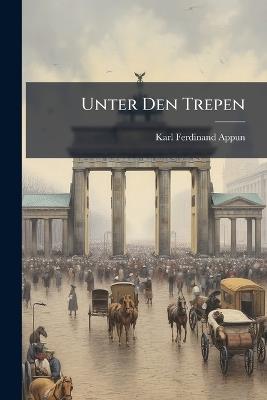 Unter Den Trepen - Karl Ferdinand Appun - cover