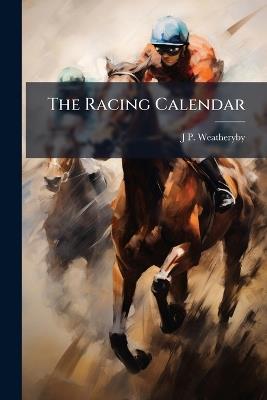 The Racing Calendar - J P Weatheryby - cover