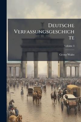 Deutsche Verfassungsgeschichte; Volume 3 - Georg Waitz - cover