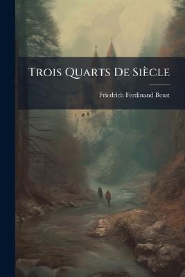 Trois Quarts De Siècle: 1866-1885 - Friedrich Ferdinand Beust - cover