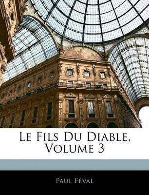 Le Fils Du Diable; Volume 3 - Paul Féval - cover