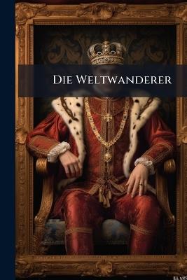Die Weltwanderer: Romandichtung in Drei Bücheren - Anonymous - cover