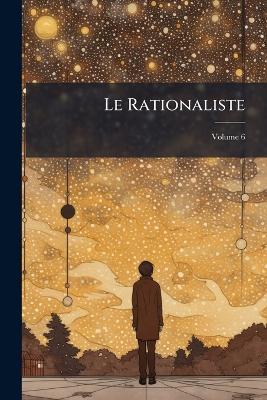Le Rationaliste; Volume 6 - Anonymous - cover