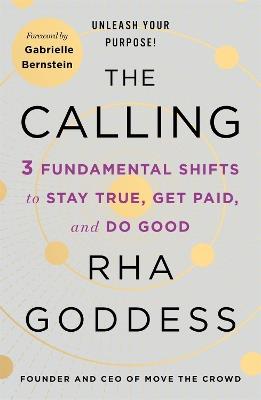The Calling: 3 Fundamental Shifts to Stay True, Get Paid, and Do Good - Rha Goddess - cover
