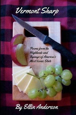 Vermont Sharp: Poems from the Highlands and Byways of America's Most Iconic State - Ellin Anderson - cover