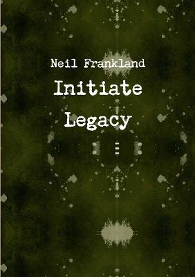 Initiate Legacy - Neil Frankland - cover