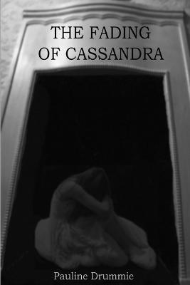 The Fading Of Cassandra - Pauline Drummie - cover