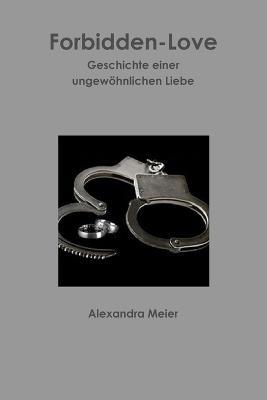 Forbidden-Love Wahre Geschichte einer ungewoehnlichen Liebe - Alexandra Meier - cover