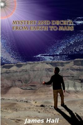 Mystery and Deceit: From Earth to Mars - James Hall - cover