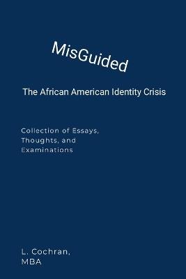 MisGuided: The Black American Identity Crisis - Mba Larry Cochran - cover