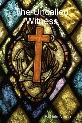 The Uncalled Witness - Bill Mc Neice - cover