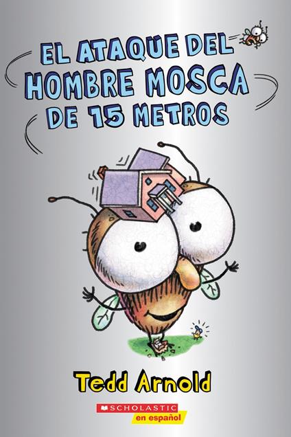 El ataque del Hombre Mosca de 15 metros (Attack of the 50-Foot Fly Guy) - Tedd Arnold - ebook