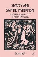 Secrecy and Sapphic Modernism: Reading Romans à Clef Between the Wars - S. Nair - cover