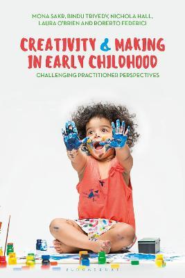 Creativity and Making in Early Childhood: Challenging Practitioner Perspectives - Mona Sakr,Roberto Federici,Nichola Hall - cover