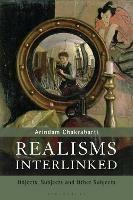 Realisms Interlinked: Objects, Subjects, and Other Subjects - Arindam Chakrabarti - cover