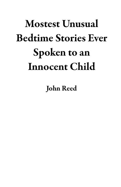 Mostest Unusual Bedtime Stories Ever Spoken to an Innocent Child - John Reed - ebook