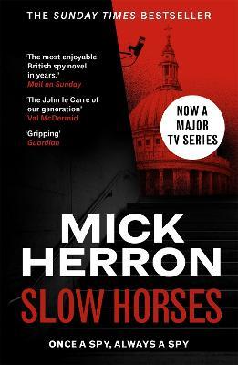 Slow Horses: The bestselling thrillers that inspired the hit Apple TV+ show Slow Horses (Slough House Thriller 1) - Mick Herron - cover