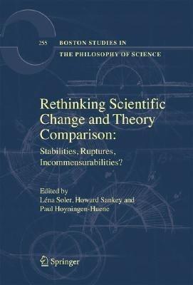 Rethinking Scientific Change and Theory Comparison:: Stabilities, Ruptures, Incommensurabilities? - cover