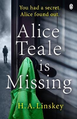 Alice Teale is Missing: The gripping thriller packed with twists - H. A. Linskey - cover