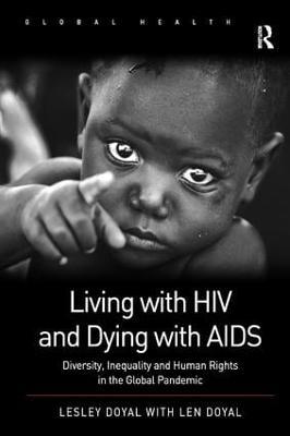 Living with HIV and Dying with AIDS: Diversity, Inequality and Human Rights in the Global Pandemic - Lesley Doyal - cover