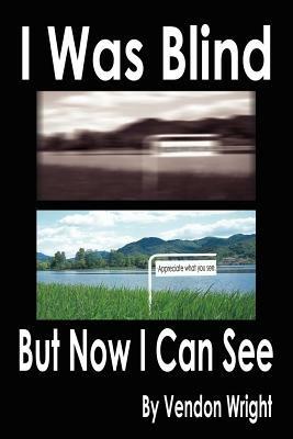 I Was Blind But Now I Can See - Vendon Wright - cover