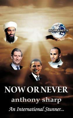 Now or Never: An International Stunner... - Anthony Sharp - cover