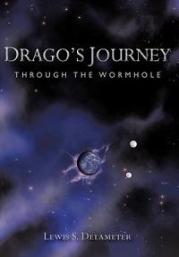 Drago's Journey: Through the Wormhole - Lewis S Delameter - cover