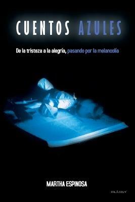 Cuentos Azules: de La Tristeza a la Alegria, Pasando Por La Melancolia - Martha Espinosa - cover