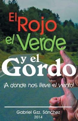 El Rojo, El Verde y El Gordo. a Donde Nos Lleve El Viento! - Gabriel Gzz Sanchez - cover