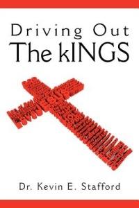 Driving Out The KINGS - Dr. Kevin E. Stafford - cover