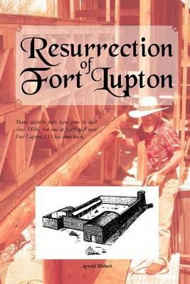 Resurrection of Fort Lupton - Arnold Hubert - cover