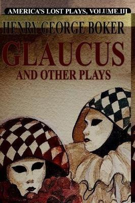 Glalucus and Other Plays - Henry George Boker - cover