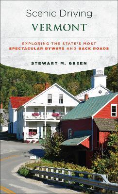 Scenic Driving Vermont: Exploring the State's Most Spectacular Byways and Back Roads - Stewart M. Green - cover