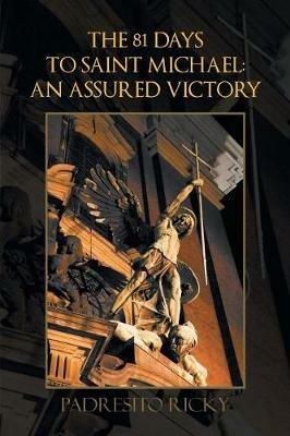 The 81 Days to Saint Michael: an Assured Victory: An Assured Victory - Padresito Ricky - cover